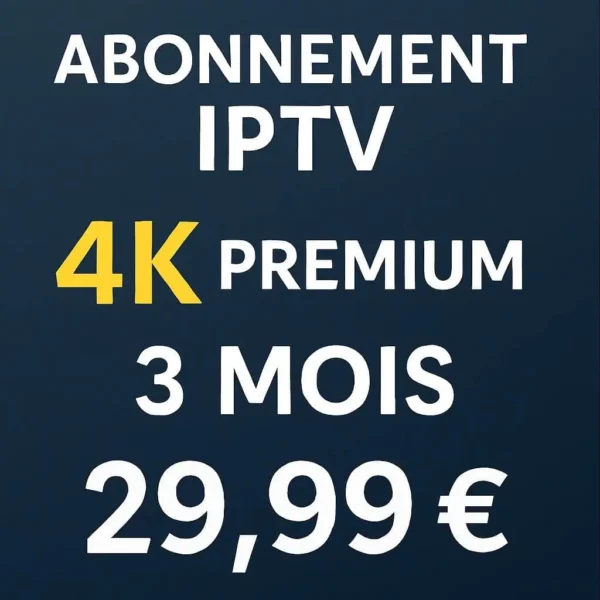 Abonnement IPTV 4K Premium 3 mois avec +23 000 chaînes TV et 150 000 VOD en qualité Ultra HD