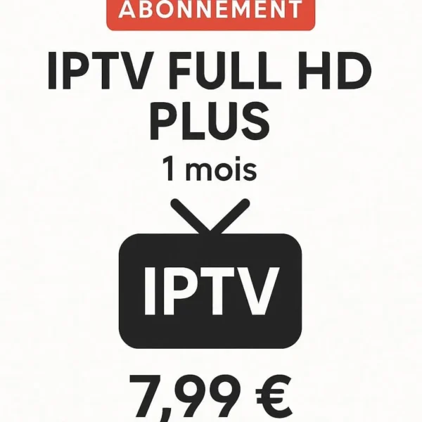 Abonnement IPTV Full HD Plus 1 mois avec chaînes TV, films et séries en qualité HD et Full HD