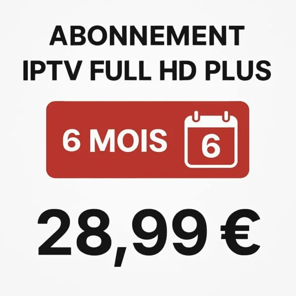 Abonnement IPTV Full HD Plus 6 mois avec chaînes en direct et VOD